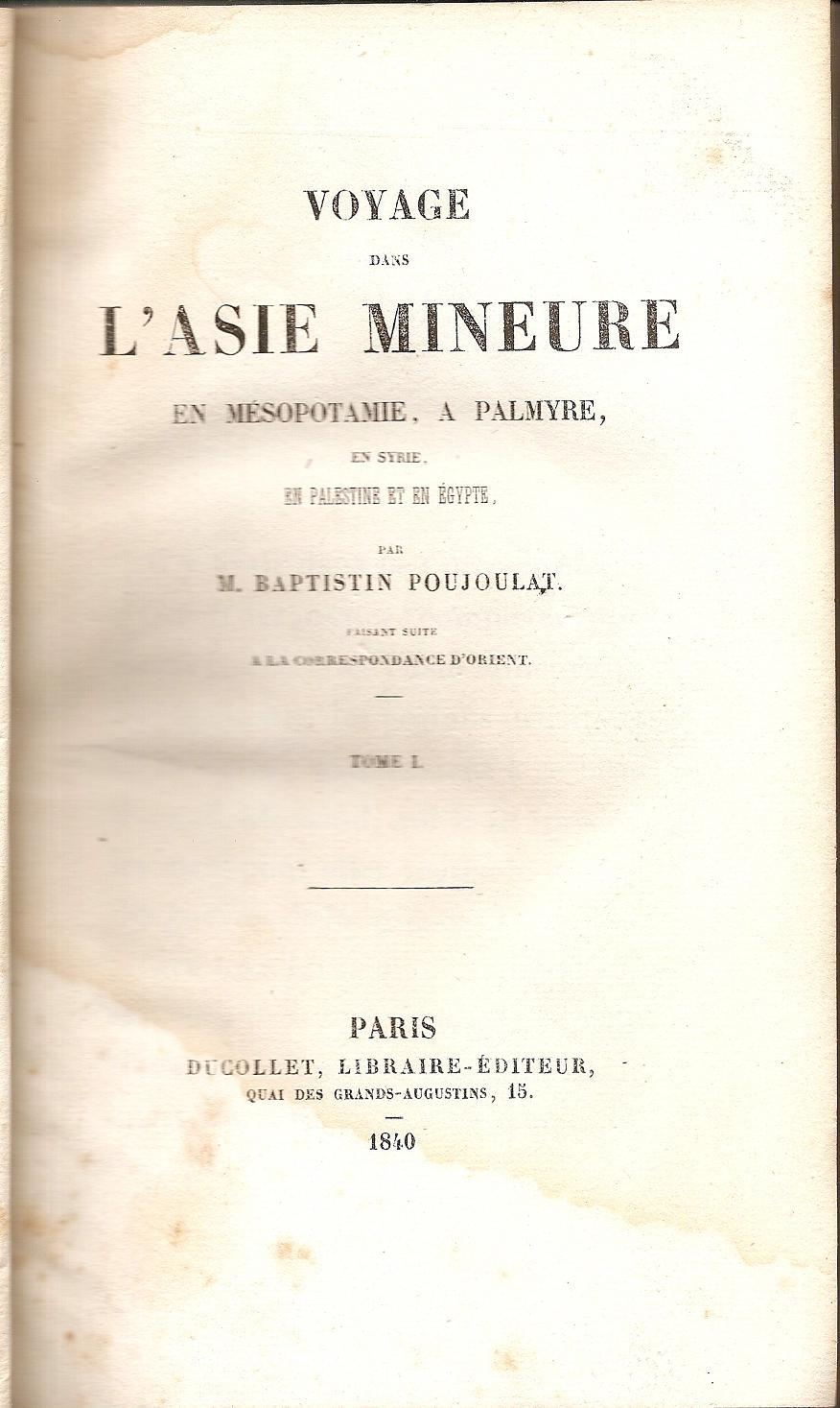 Voyage dans l’ Asie Mineure, en Mésopotamie, a Palmyre, en Palestine et en Egypte. Vol.1-2