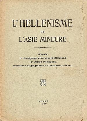 L’ HELLENISME DE L’ ASIE MINEURE , d’ après le témoignage d’un savant Allemand (Dr Alfred Phillippson... L’ HELLENISME DE L’ ASIE MINEURE , d’ après le témoignage d’un savant Allemand (Dr Alfred Phillippson...