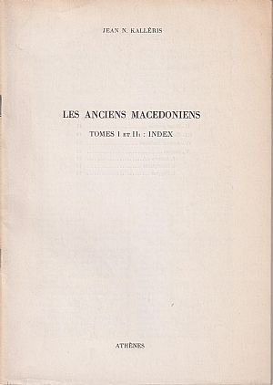 Les anciens Macedoniens. Tomes I et II: Index Les anciens Macedoniens. Tomes I et II: Index