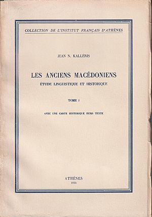 Les anciens Macédoniens. Etude linguistique et historique. Tome I. Les anciens Macédoniens. Etude linguistique et historique. Tome I.