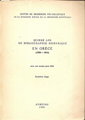 Quinze ans de Bibliographie Historique en Grèce (1950 - 1964 ) Quinze ans de Bibliographie Historique en Grèce (1950 - 1964 )