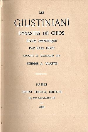 Les Giustiniani Dynastes de Chios, étude historique. Traduite de l’ allemand par Etienne A. Vlasto.