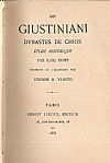 Les Giustiniani Dynastes de Chios, étude historique. Traduite de l’ allemand par Etienne A. Vlasto.
