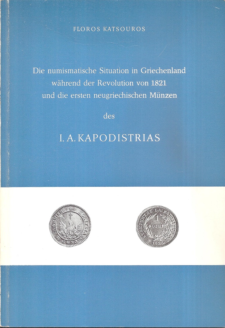 Die numismatische Situation in Griechenland während der Revolution von 1821 und die ersten neugriechischen Münzen des I. A. Kapodistrias