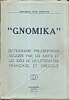  GNOMIKA . Dictionaire philosophique suggéré par le mots et les idées de la Litterature Français et Grecque