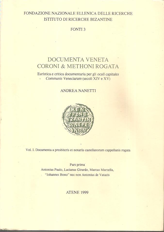Documenta Veneta Coroni & Methoni Rogata. Euristica e critica documentaria per gli oculi capitales Communis Veneciarum (secoli XIV-XV). Vol. I.