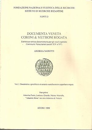 Documenta Veneta Coroni & Methoni Rogata. Euristica e critica documentaria per gli oculi capitales Communis Veneciarum (secoli XIV-XV). Vol. I. Documenta Veneta Coroni & Methoni Rogata. Euristica e critica documentaria per gli oculi capitales Communis Veneciarum (secoli XIV-XV). Vol. I.