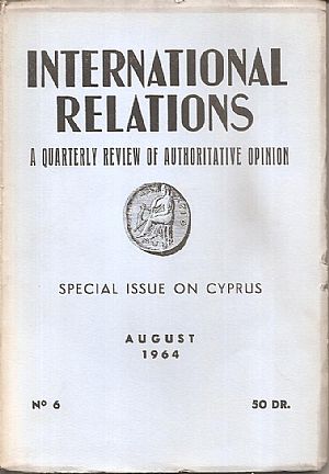 International Relations, a quarterly review of authoritative opinion. Special issue on Cyprus, August 1964, No 6 International Relations, a quarterly review of authoritative opinion. Special issue on Cyprus, August 1964, No 6